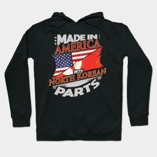 Made In America With North Korean Parts - Gift for North Korean From North Korea Hoodie